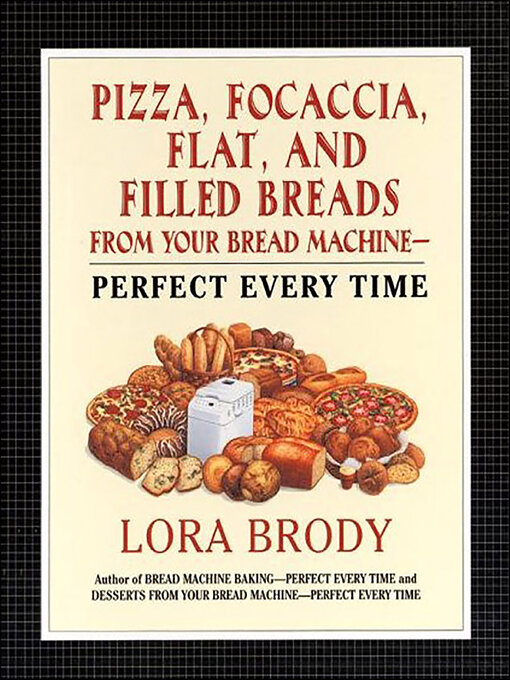 Title details for Pizza, Focaccia, Flat and Filled Breads For Your Bread Machine by Lora Brody - Available
